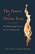 The Power of Divine Eros: The Illuminating Force of Love in Everyday Life Almaas A. H., Johnson Karen
