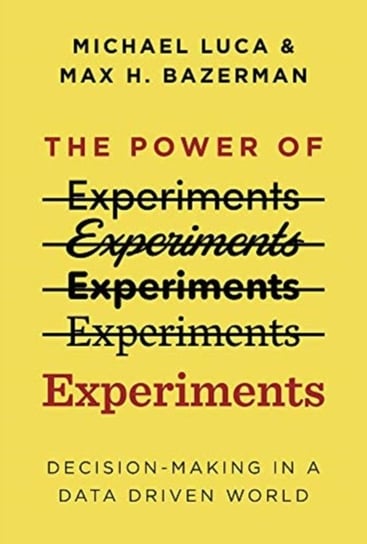 The Power of Experiments: Decision Making in a Data-Driven World Michael Luca, Max H. Bazerman