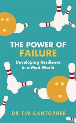 The Power of Failure: Developing Resilience in a Mad World Cantopher Tim