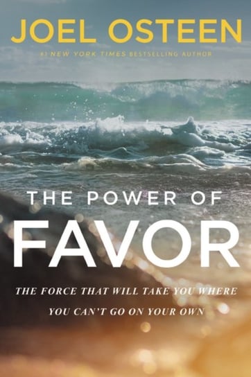 The Power of Favor: The Force That Will Take You Where You Cant Go on Your Own Osteen Joel