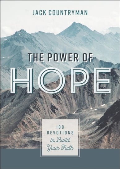 The Power of Hope: 100 Devotions to Build Your Faith Countryman Jack