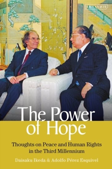 The Power of Hope. Thoughts on Peace and Human Rights in the Third Millennium Daisaku Ikeda, Adolfo Perez Esquivel