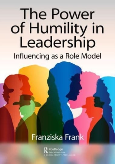 The Power of Humility in Leadership: Influencing as a Role Model Franziska Frank