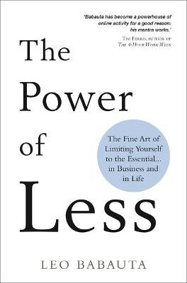 The Power of Less: The Fine Art of Limiting Yourself to the Essential... in Business and in Life Babauta Leo