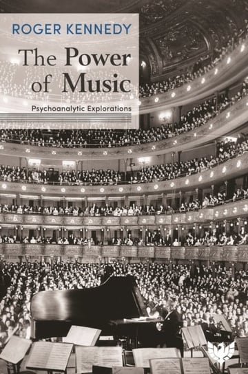 The Power of Music: Psychoanalytic Explorations Roger Kennedy