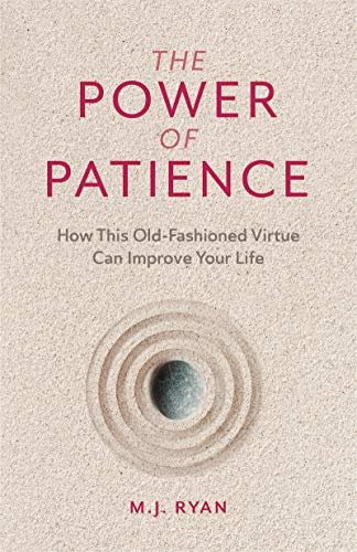 The Power of Patience: How This Old-Fashioned Virtue Can Improve Your Life (Self-Care Gift for Men a Ryan M.J.