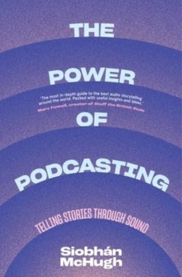 The Power of Podcasting: Telling Stories Through Sound Siobhan McHugh