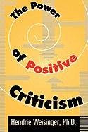 The Power of Positive Criticism Weisinger Hendrie Davis, Weisinger Ph. Hendrie D.