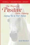 The Power of Positive Horse Training: Saying Yes to Your Horse Blanchard Sarah
