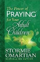 The Power of Praying for Your Adult Children Omartian Stormie