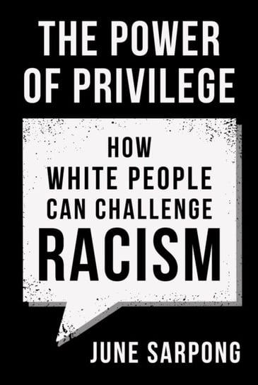 The Power of Privilege: How White People Can Challenge Racism Sarpong June