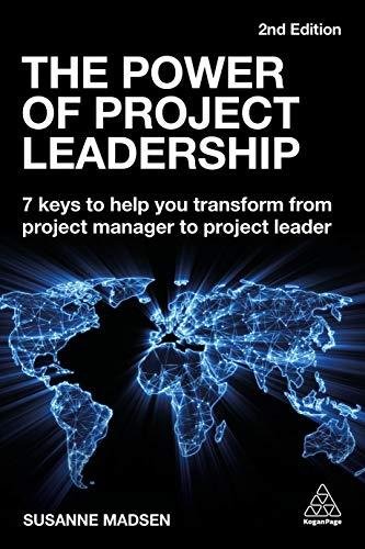 The Power of Project Leadership: 7 Keys to Help You Transform from Project Manager to Project Leader Madsen Susanne