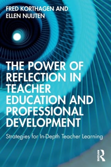 The Power of Reflection in Teacher Education and Professional Development: Strategies for In-Depth Teacher Learning Opracowanie zbiorowe