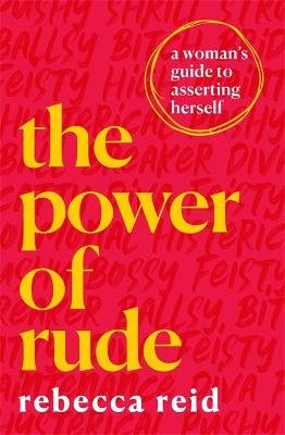 The Power of Rude: A woman's guide to asserting herself Reid Rebecca