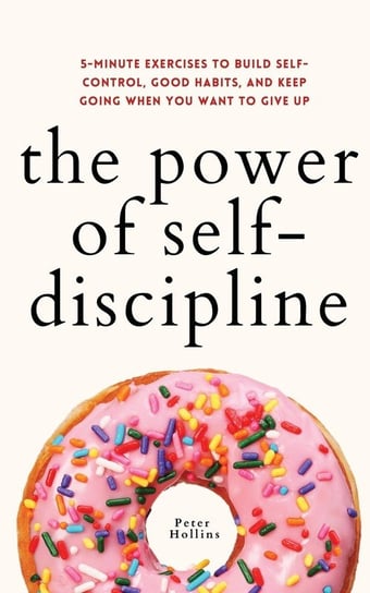 The Power of Self-Discipline Peter Hollins