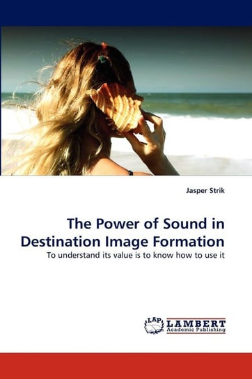 The Power of Sound in Destination Image Formation Strik Jasper