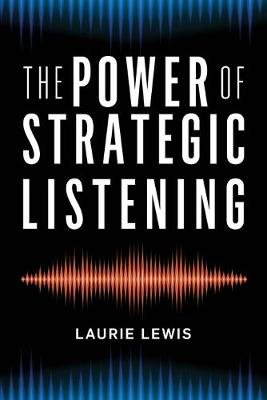 The Power of Strategic Listening Lewis Laurie