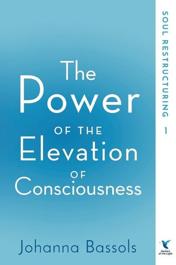 The Power of the Elevation of Consciousness Johanna Bassols