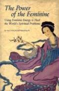 The Power of the Feminine: Using Feminine Energy to Heal the World's Spiritual Problems Ni Hua-Ching, Ni Maoshing