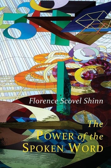 The Power of the Spoken Word Shinn Florence Scovel