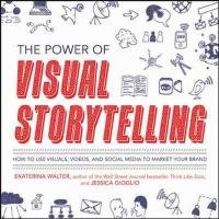 The Power of Visual Storytelling: How to Use Visuals, Videos, and Social Media to Market Your Brand Walter Ekaterina