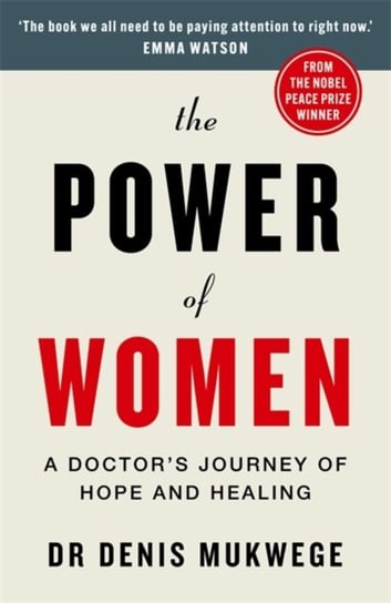 The Power of Women: A doctor's journey of hope and healing Denis Mukwege