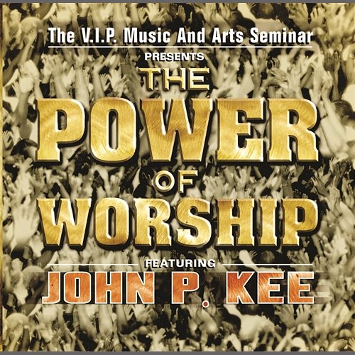 The Power Of Worship VIP Mass Choir feat. John P. Kee