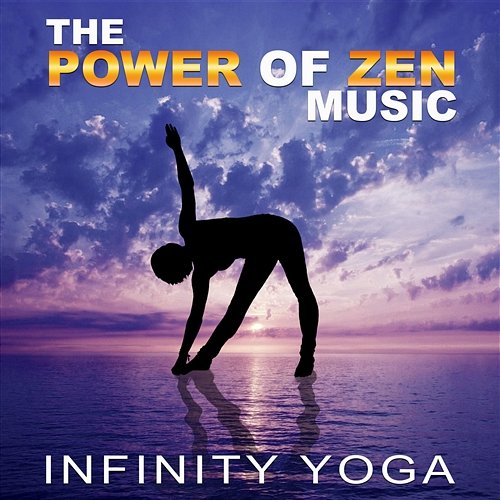 The Power of Zen Music: Infinity Yoga – Best Collection of Relaxing Music, Soft Piano Jazz, New Age and Sound of Nature for Yoga Lessons Namaste Healing Yoga