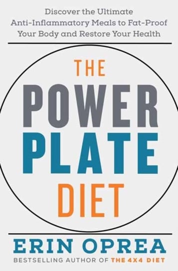 The Power Plate Diet. Discover the Ultimate Anti-Inflammatory Meals to Fat-Proof Your Body and Resto Oprea Erin