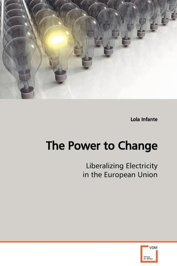 The Power to Change  Liberalizing Electricity in the European Union Infante Lola