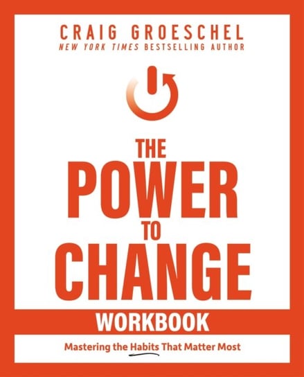 The Power to Change Workbook: Mastering the Habits That Matter Most Groeschel Craig