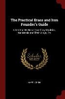 The Practical Brass and Iron Founder's Guide James Larkin