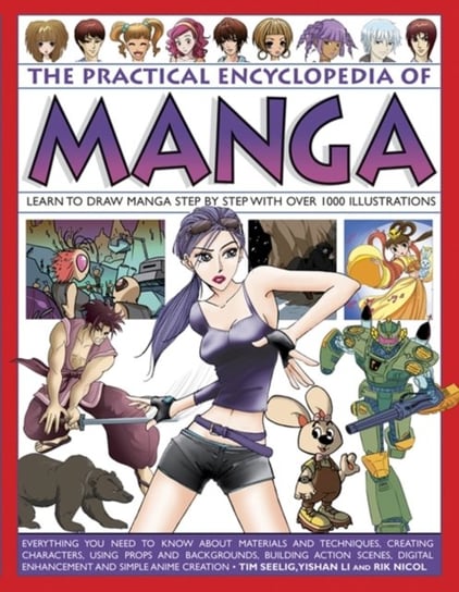 The Practical Encyclopedia of Manga: Learn to Draw Manga Step by Step with Over 1000 Illustrations Seelig Tim, Li Yishan, Nicol Rik