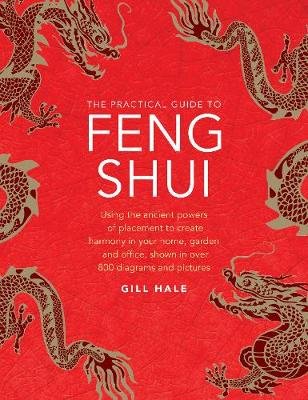 The Practical Guide To Feng Shui Hale Gill