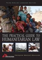 The Practical Guide to Humanitarian Law Bouchet-Saulnier Francoise