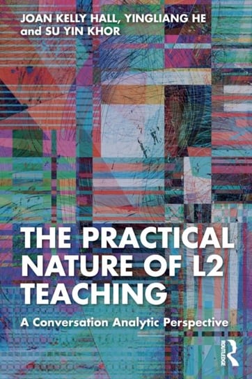 The Practical Nature of L2 Teaching: A Conversation Analytic Perspective Taylor & Francis Ltd.