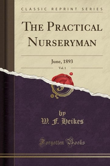 The Practical Nurseryman, Vol. 1 Heikes W. F.