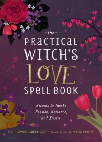 The Practical Witchs Love Spell Book: For Passion, Romance, and Desire Greenleaf Cerridwen