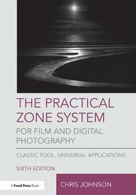 The Practical Zone System for Film and Digital Photography Johnson Chris