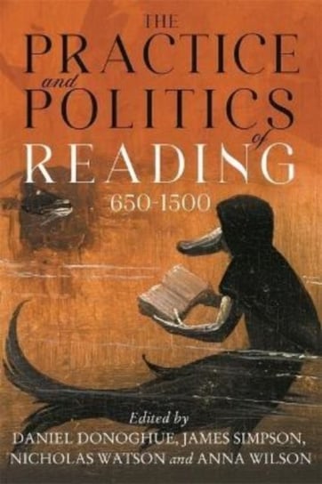 The Practice and Politics of Reading, 650-1500 Opracowanie zbiorowe
