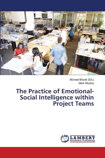 The Practice of Emotional-Social Intelligence within Project Teams Murphy Mark