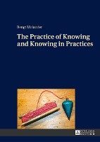 The Practice of Knowing and Knowing in Practices Molander Bengt