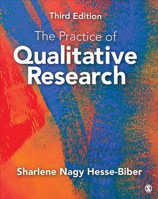 The Practice of Qualitative Research: Engaging Students in the Research Process Hesse-Biber Sharlene J.