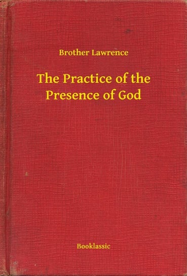 The Practice of the Presence of God Brother Lawrence