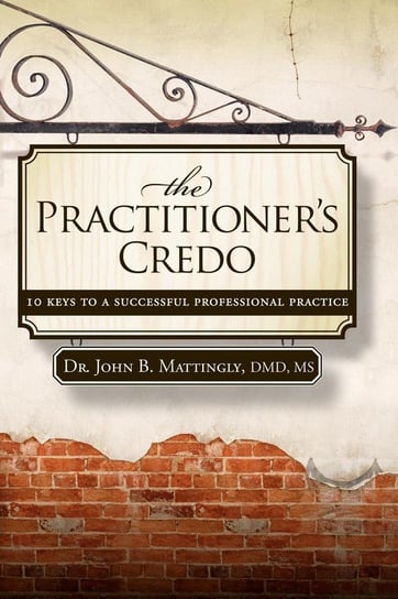 The Practitioner's Credo Mattingly John B