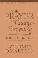 The Prayer That Changes Everything Book of Prayers Omartian Stormie