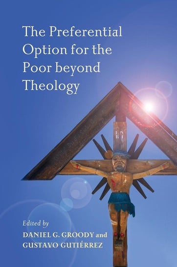 The Preferential Option for the Poor beyond Theology Longleaf Services Univ of Notre Dame du Lac