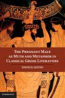 The Pregnant Male as Myth and Metaphor in Classical Greek Literature Leitao David D.