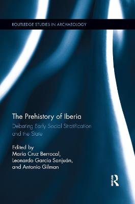The Prehistory of Iberia: Debating Early Social Stratification and the State Maria Cruz Berrocal