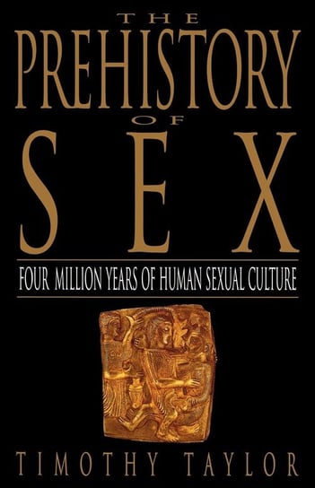 The Prehistory of Sex Taylor Timothy